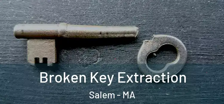 Broken Key Extraction Salem - MA