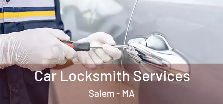 Car Locksmith Services Salem - MA