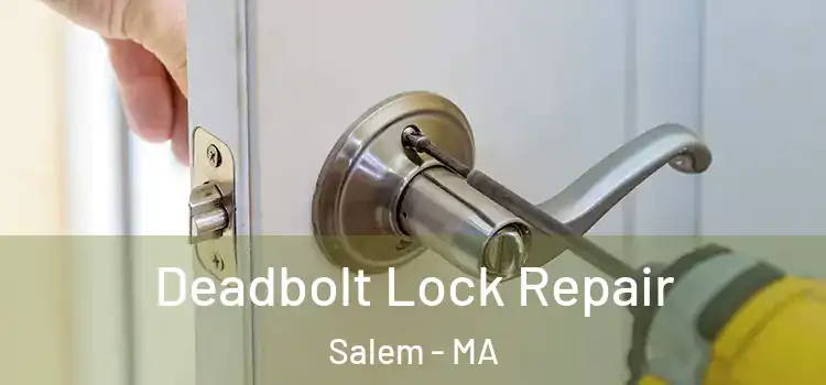 Deadbolt Lock Repair Salem - MA