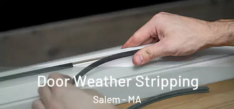 Door Weather Stripping Salem - MA